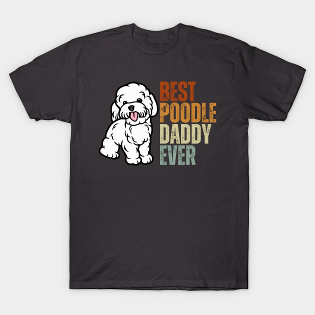 Vintage Best Poodle Dad Ever Funny Puppy Poodle Dog Lover T-Shirt by Just Me Store
